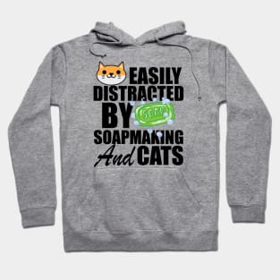 Soap Maker - Easily distracted by soapmaking and cats Hoodie